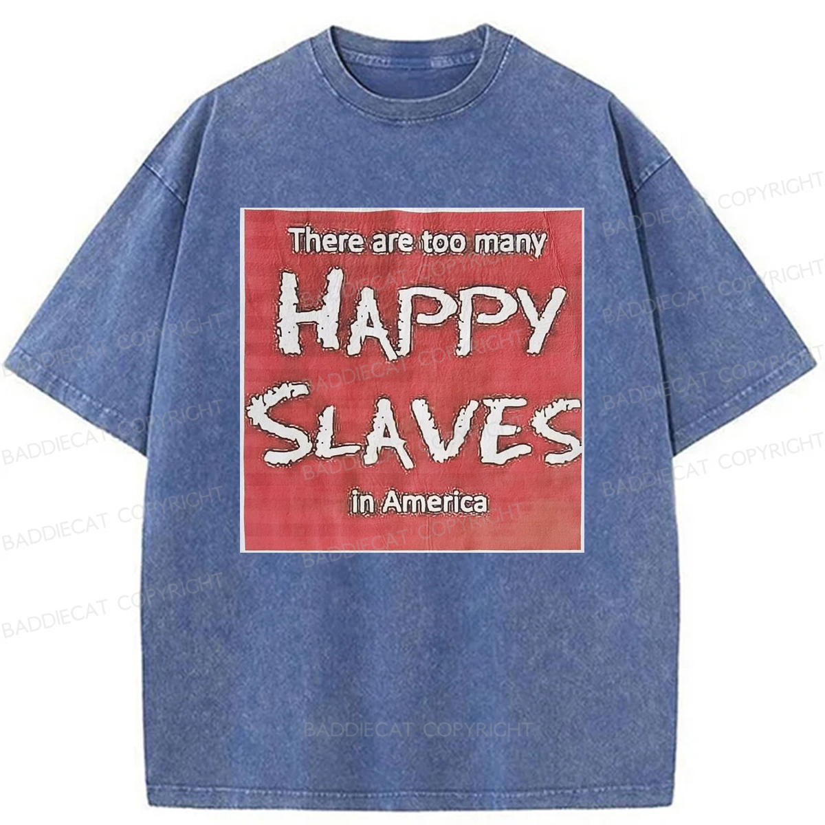 Baddiecat There Are Too Many Happy Slaves Washed T-shirt