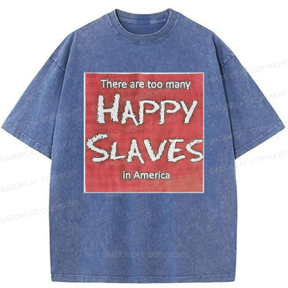Baddiecat There Are Too Many Happy Slaves Washed T-shirt