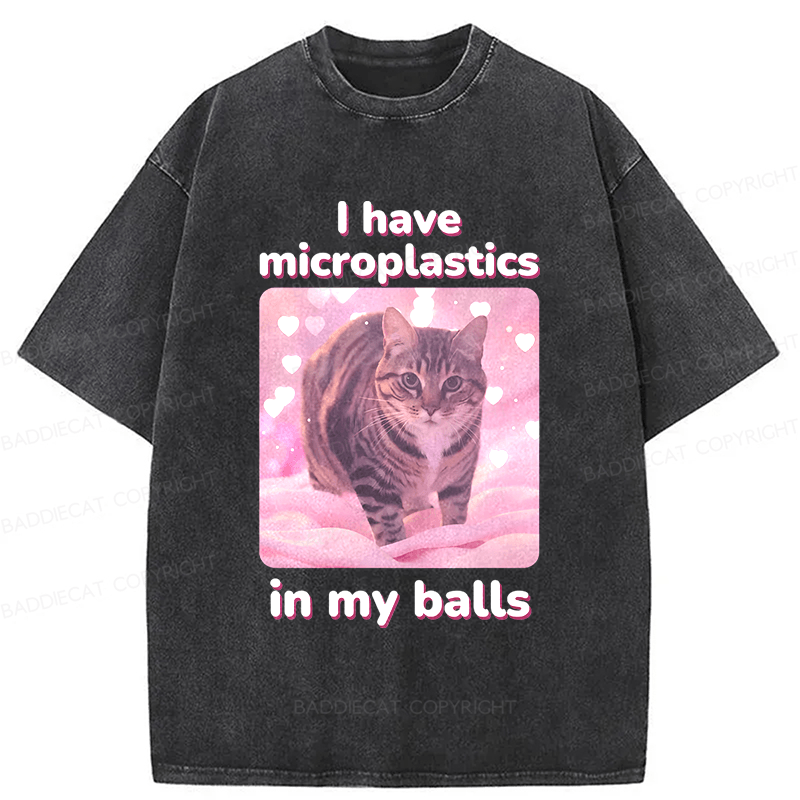 Baddiecat I Have Microplastics In My Balls Washed T-shirt