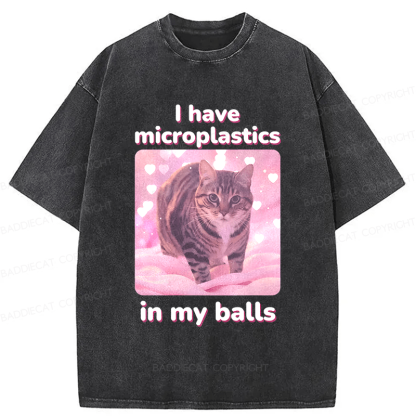 Baddiecat I Have Microplastics In My Balls Washed T-shirt