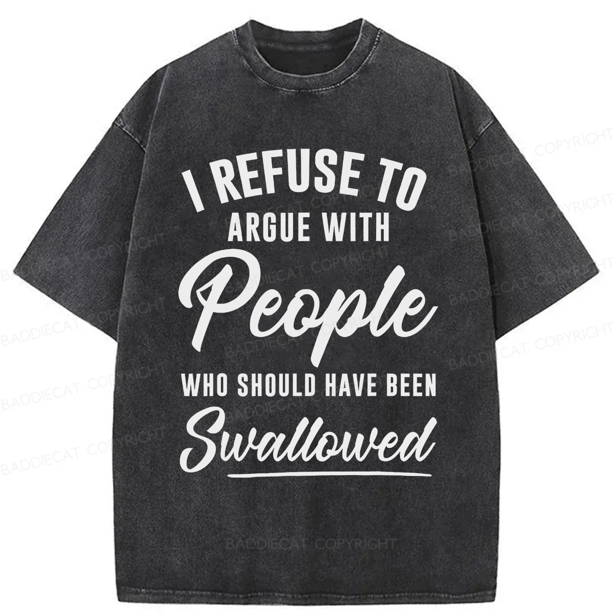 Baddiecat I Refuse To Argue With People Washed T-shirt