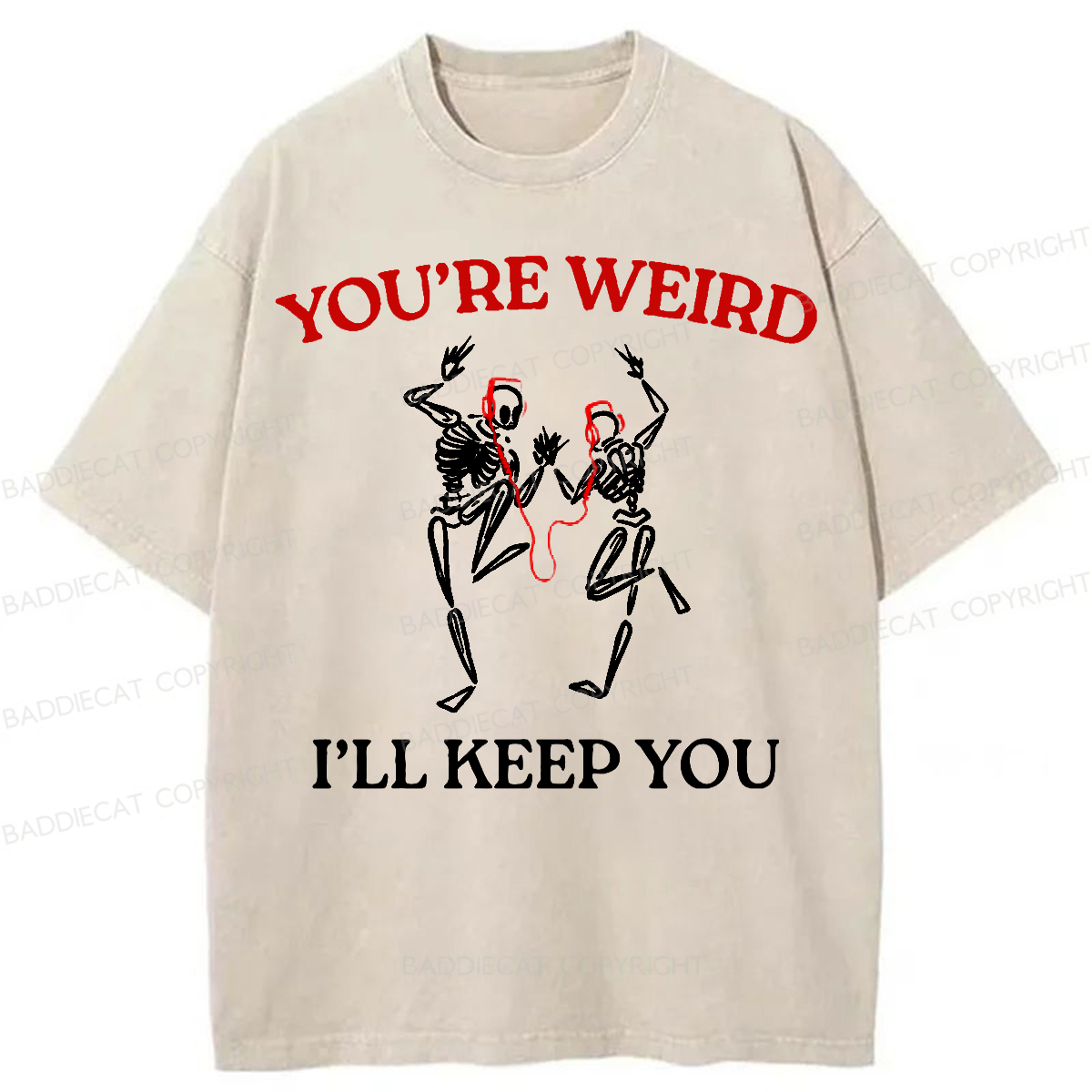 Baddiecat You're Weird I'll Keep You Washed T-shirt