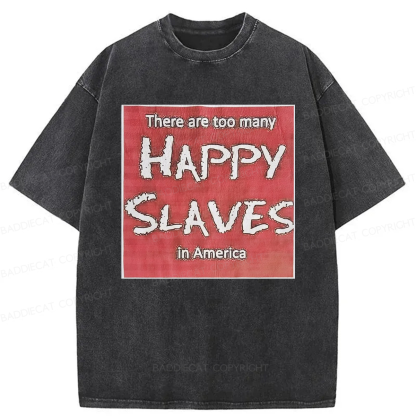 Baddiecat There Are Too Many Happy Slaves Washed T-shirt