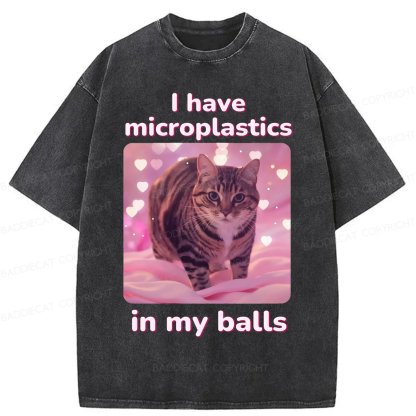 Baddiecat I have Microplastics In My Balls Washed T-shirt