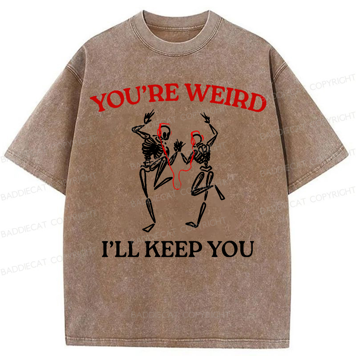Baddiecat You're Weird I'll Keep You Washed T-shirt