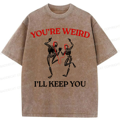 Baddiecat You're Weird I'll Keep You Washed T-shirt