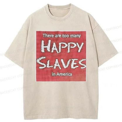 Baddiecat There Are Too Many Happy Slaves Washed T-shirt