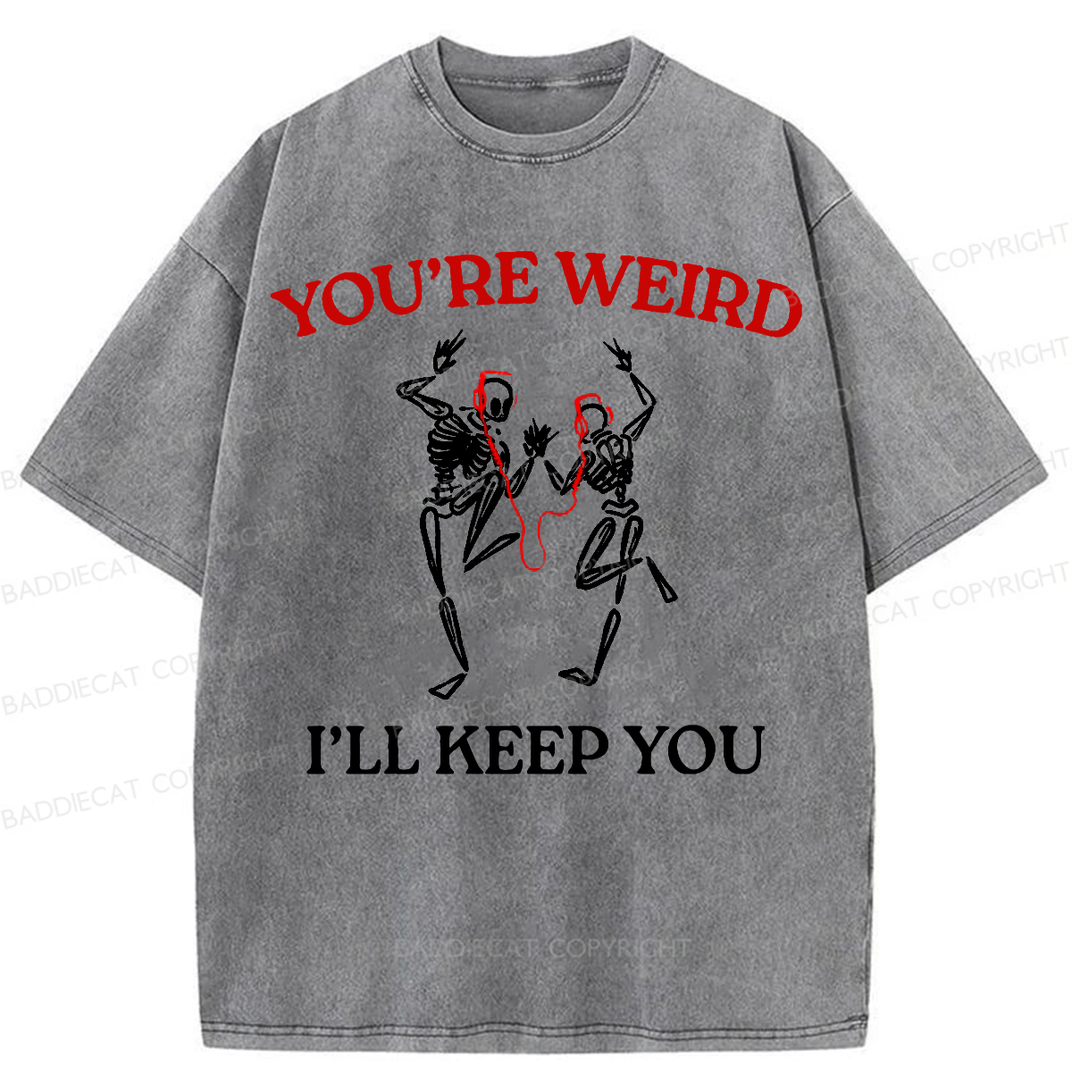 Baddiecat You're Weird I'll Keep You Washed T-shirt