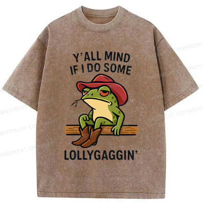 Baddiecat Y'all Mind If I Do Some Lollygaggin Frog Funny Washed T-shirt
