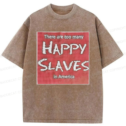 Baddiecat There Are Too Many Happy Slaves Washed T-shirt