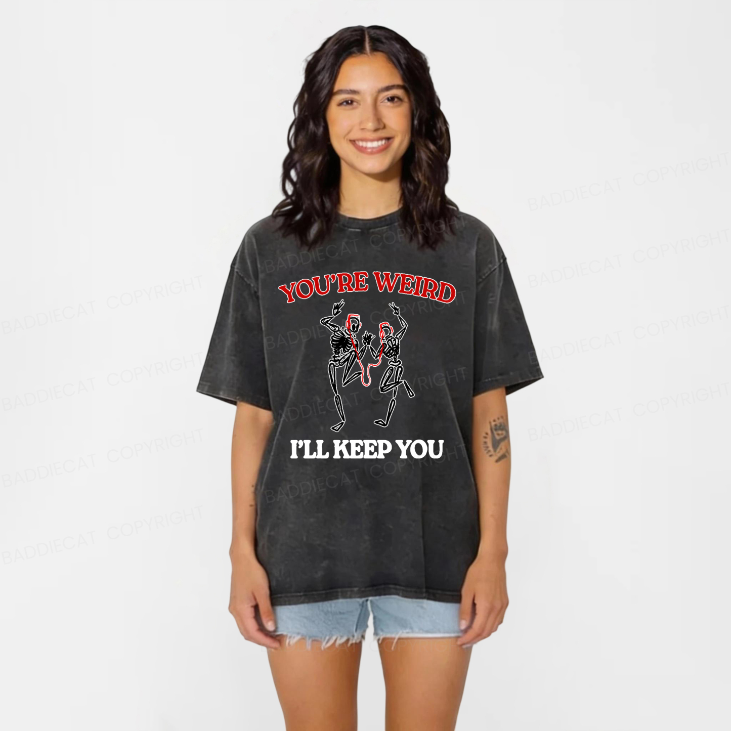 Baddiecat You're Weird I'll Keep You Washed T-shirt