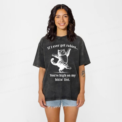 Baddiecat If I Ever Get Rabies You’re High On My Bitin’ List Washed T-shirt