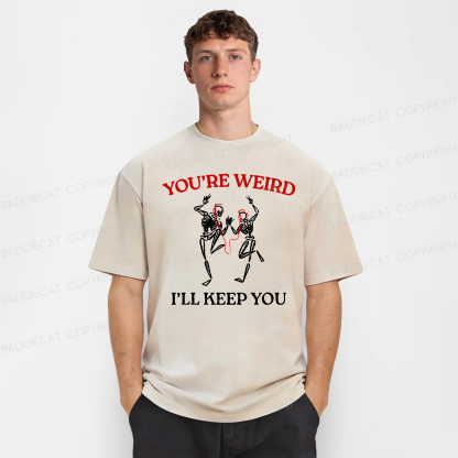 Baddiecat You're Weird I'll Keep You Washed T-shirt