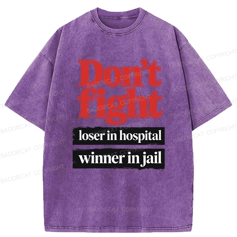 Baddiecat Don't Fight Loser In Hospital Winner In Jail Washed T-shirt