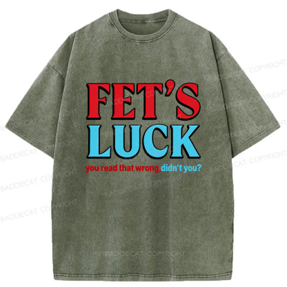 Baddiecat Fet's Luck You Read That Wrong Didn't You Washed T-shirt