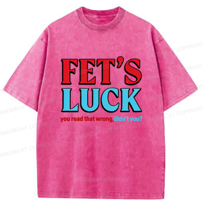 Baddiecat Fet's Luck You Read That Wrong Didn't You Washed T-shirt