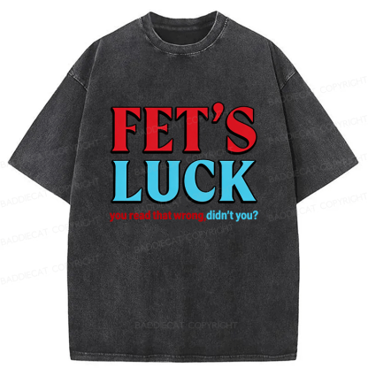 Baddiecat Fet's Luck You Read That Wrong Didn't You Washed T-shirt