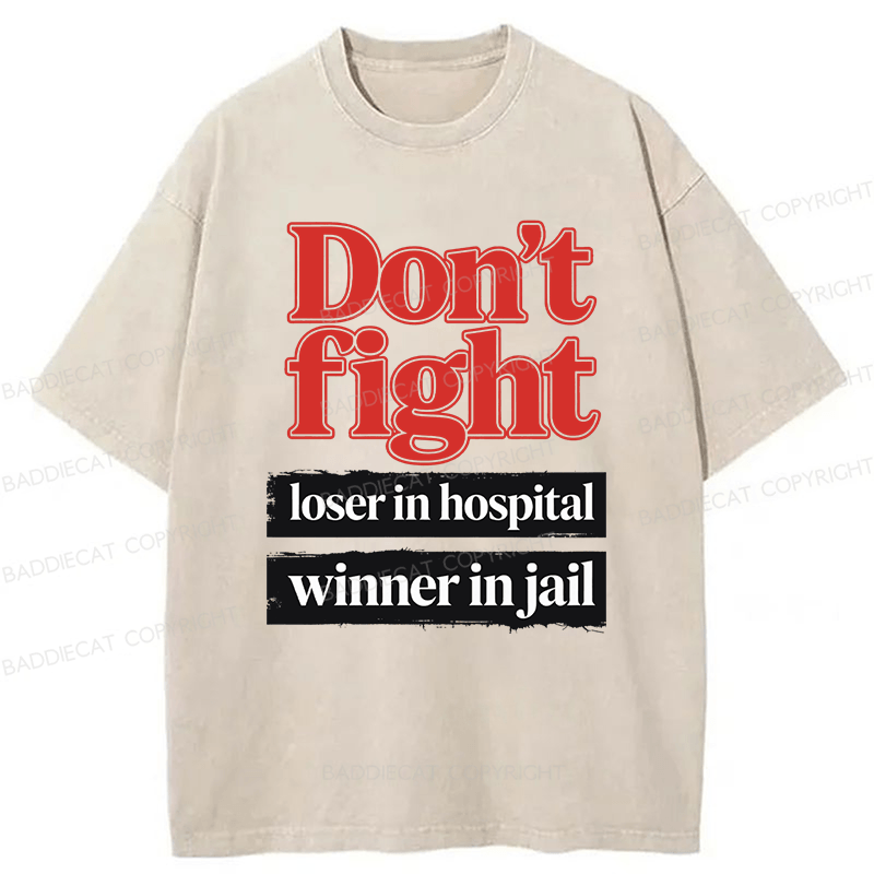 Baddiecat Don't Fight Loser In Hospital Winner In Jail Washed T-shirt