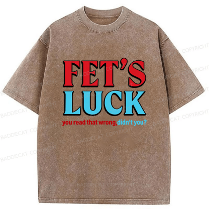 Baddiecat Fet's Luck You Read That Wrong Didn't You Washed T-shirt