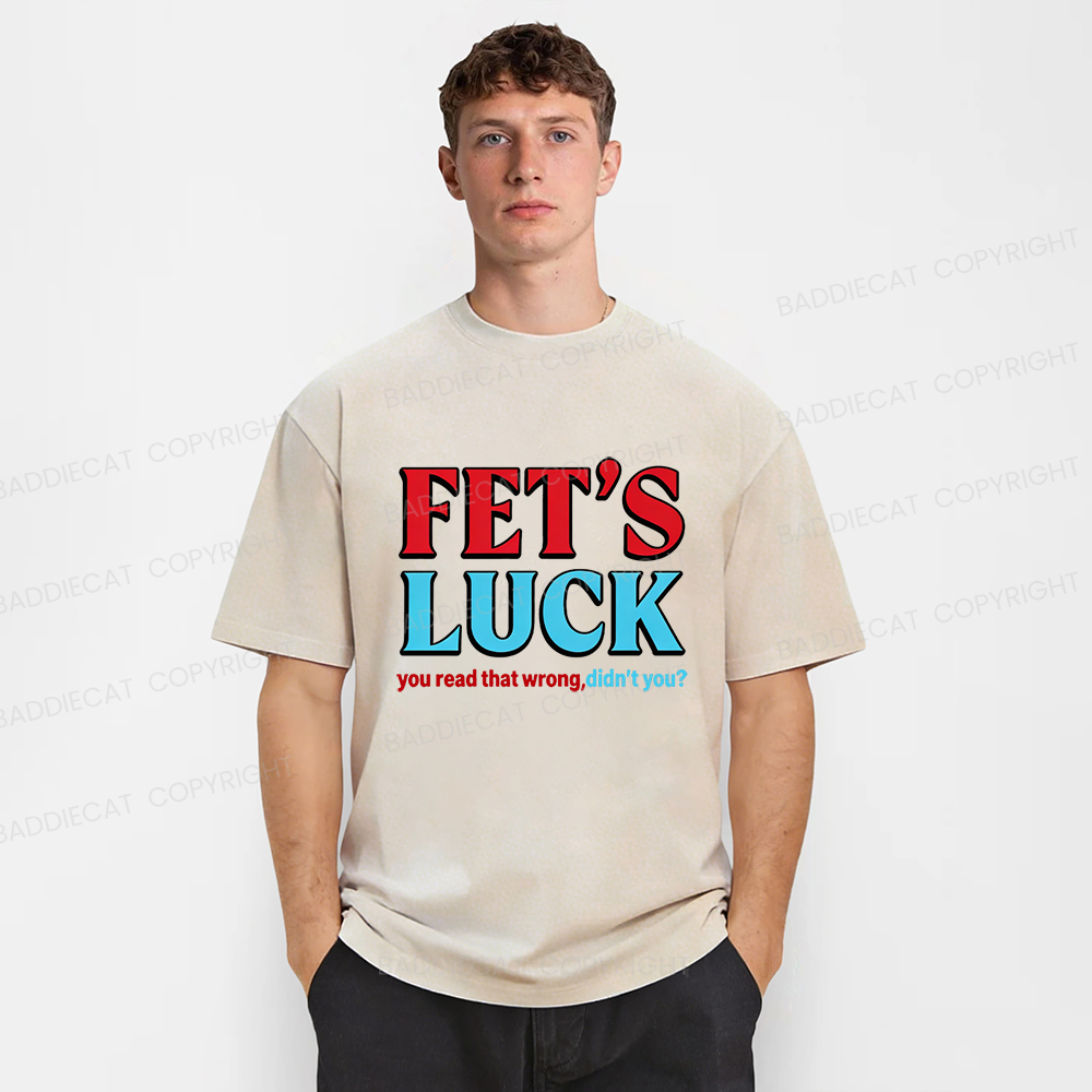 Baddiecat Fet's Luck You Read That Wrong Didn't You Washed T-shirt