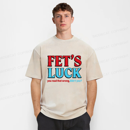 Baddiecat Fet's Luck You Read That Wrong Didn't You Washed T-shirt