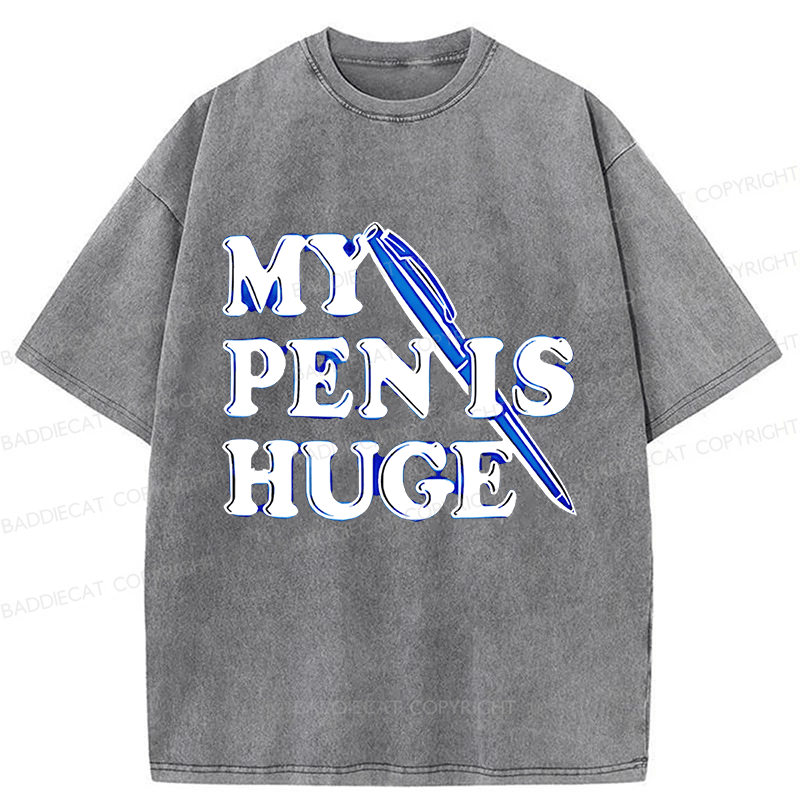 Baddiecat My Pen Is Huge Funny Washed T-shirt
