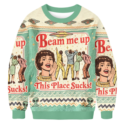 Baddiecat Beam Me Up This Place Sucks Ugly Sweatshirt