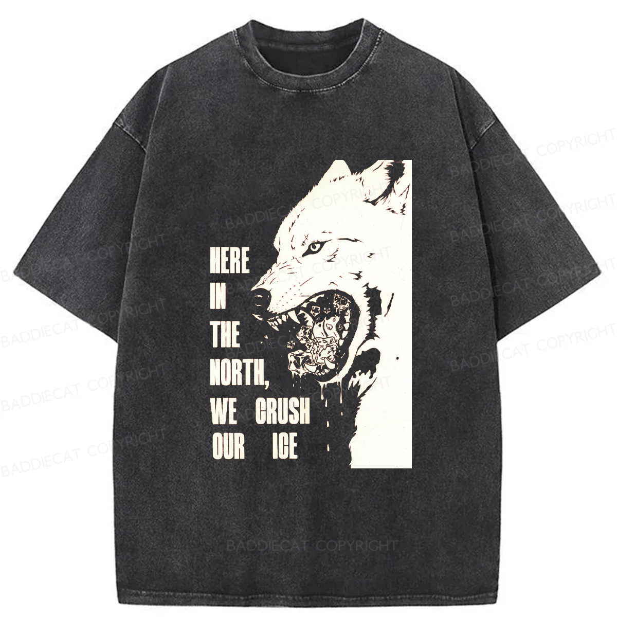 Baddiecat HERE IN THE NORTH WE CRUSH OUR ICE Washed T-shirt