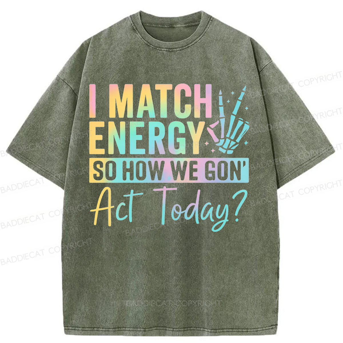 Baddiecat I Match Energy So How We Gon' Act Today Washed T-shirt