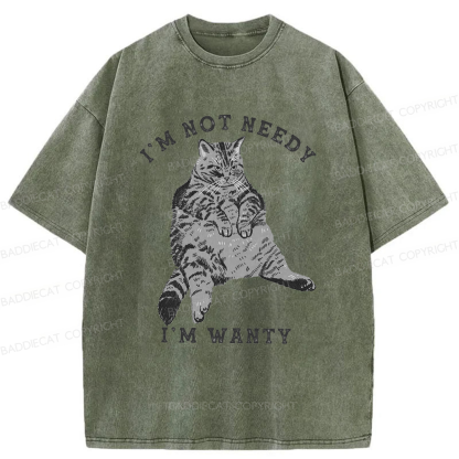 Baddiecat I Am Not Needy I Am Wanty Washed T-shirt