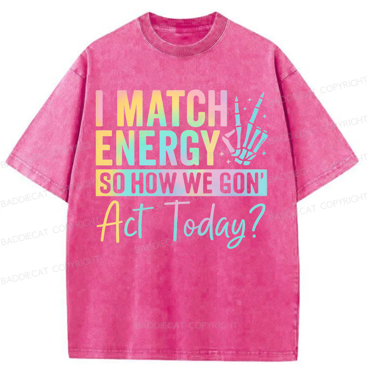 Baddiecat I Match Energy So How We Gon' Act Today Washed T-shirt