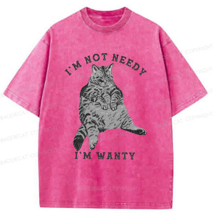 Baddiecat I Am Not Needy I Am Wanty Washed T-shirt