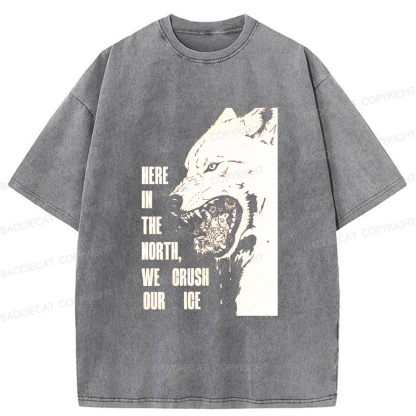 Baddiecat HERE IN THE NORTH WE CRUSH OUR ICE Washed T-shirt