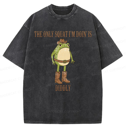 Baddiecat The Only Squat I'm Doin' Is Diddly Washed T-shirt