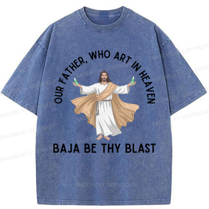 Baddiecat Our Father Who Art In Heaven BAJA BE THY BLAST Washed T-shirt