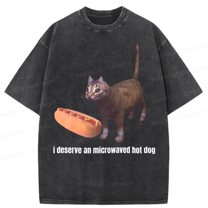 Baddiecat I Deserve An Microwaved Hot Dog Washed T-shirt
