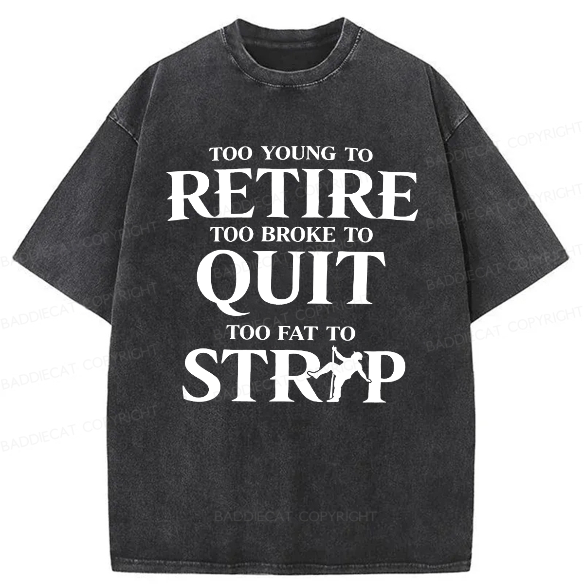 Baddiecat Funny Too Eat To Strip Washed T-shirt