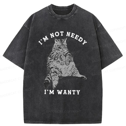 Baddiecat I Am Not Needy I Am Wanty Washed T-shirt