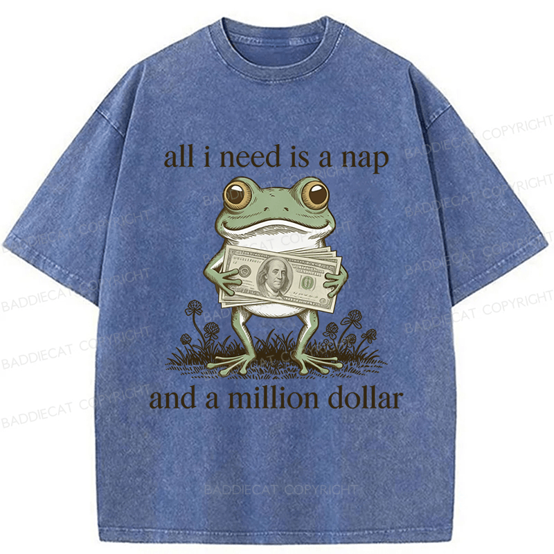 Baddiecat Frog All I Need Is A Nap And A Million Dollar Washed T-shirt