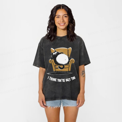 Baddiecat I Think You're Ugly Too Washed T-shirt