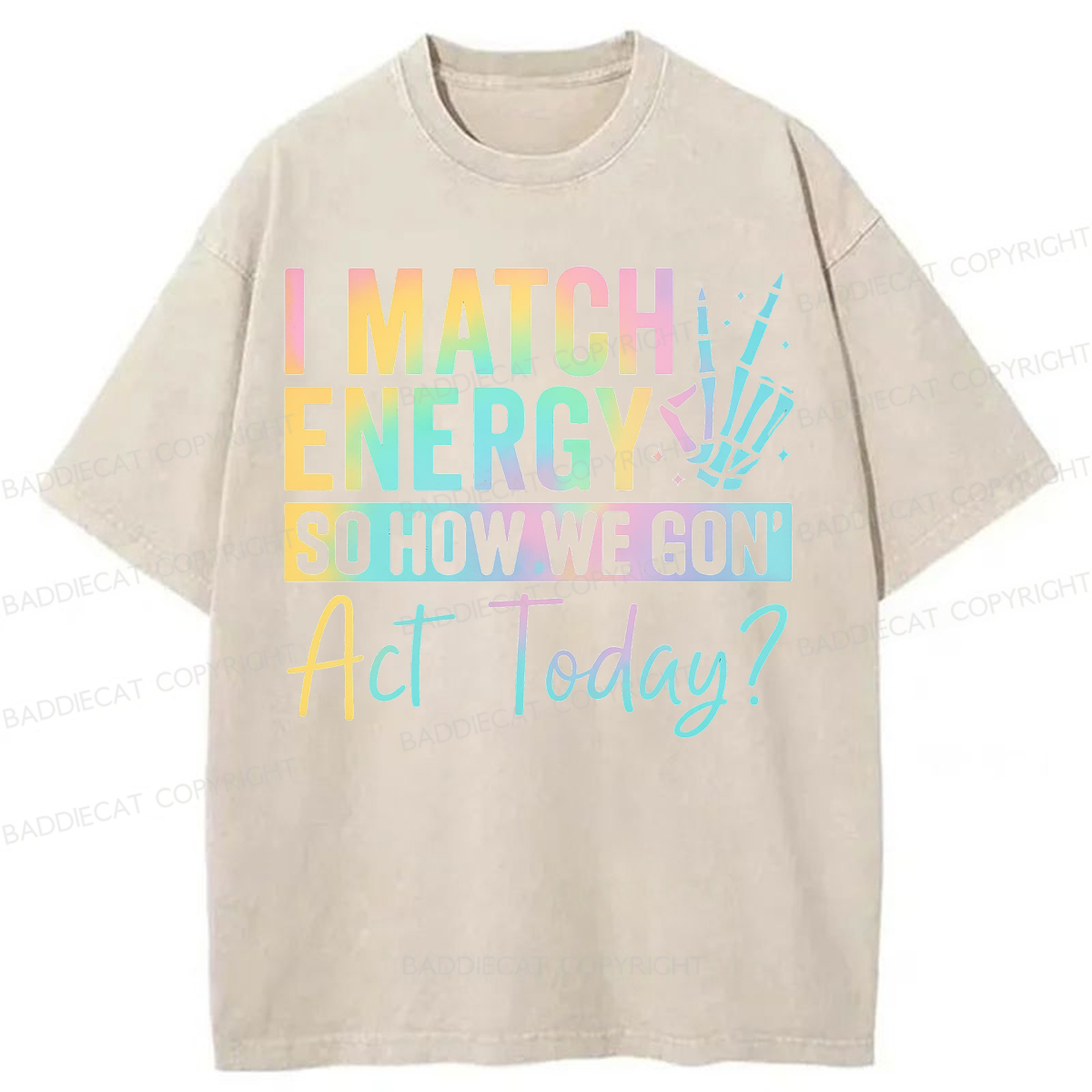 Baddiecat I Match Energy So How We Gon' Act Today Washed T-shirt