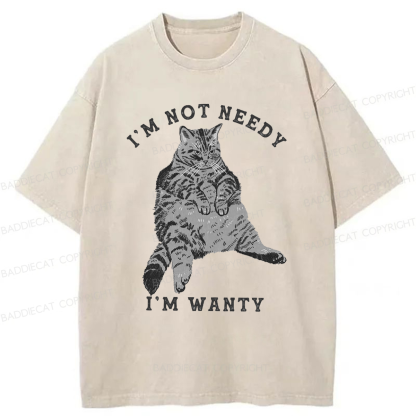 Baddiecat I Am Not Needy I Am Wanty Washed T-shirt