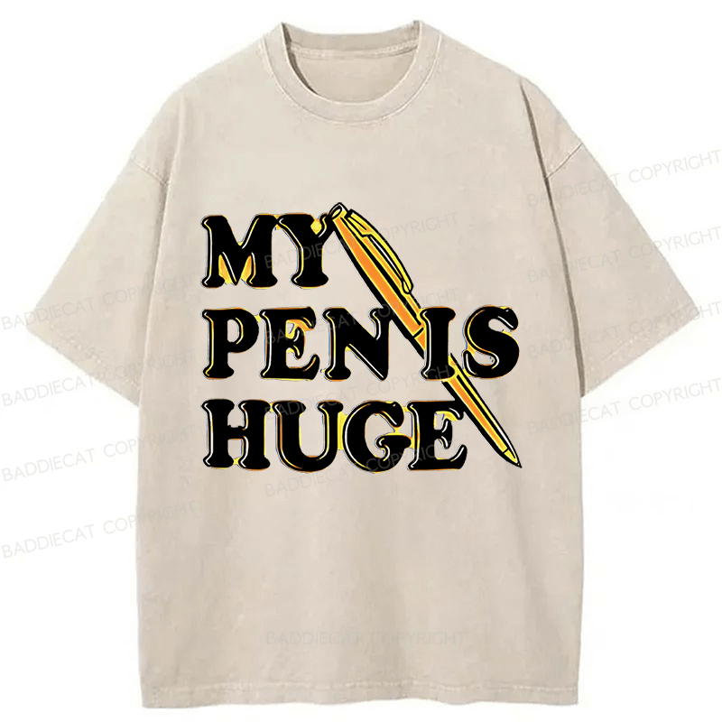 Baddiecat My Pen Is Huge Funny Washed T-shirt