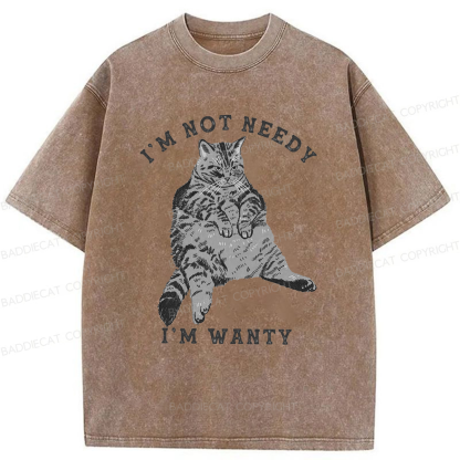 Baddiecat I Am Not Needy I Am Wanty Washed T-shirt