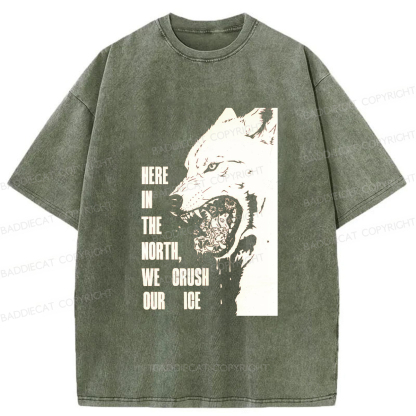 Baddiecat HERE IN THE NORTH WE CRUSH OUR ICE Washed T-shirt