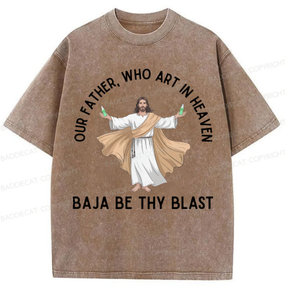 Baddiecat Our Father Who Art In Heaven BAJA BE THY BLAST Washed T-shirt