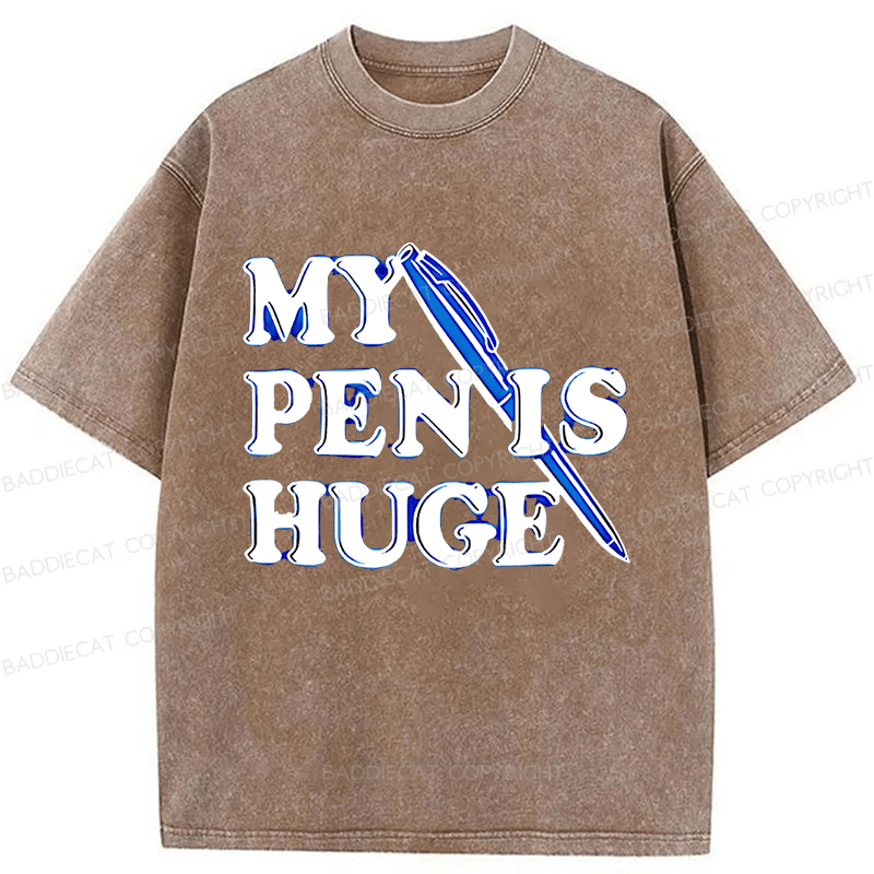 Baddiecat My Pen Is Huge Funny Washed T-shirt
