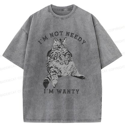 Baddiecat I Am Not Needy I Am Wanty Washed T-shirt
