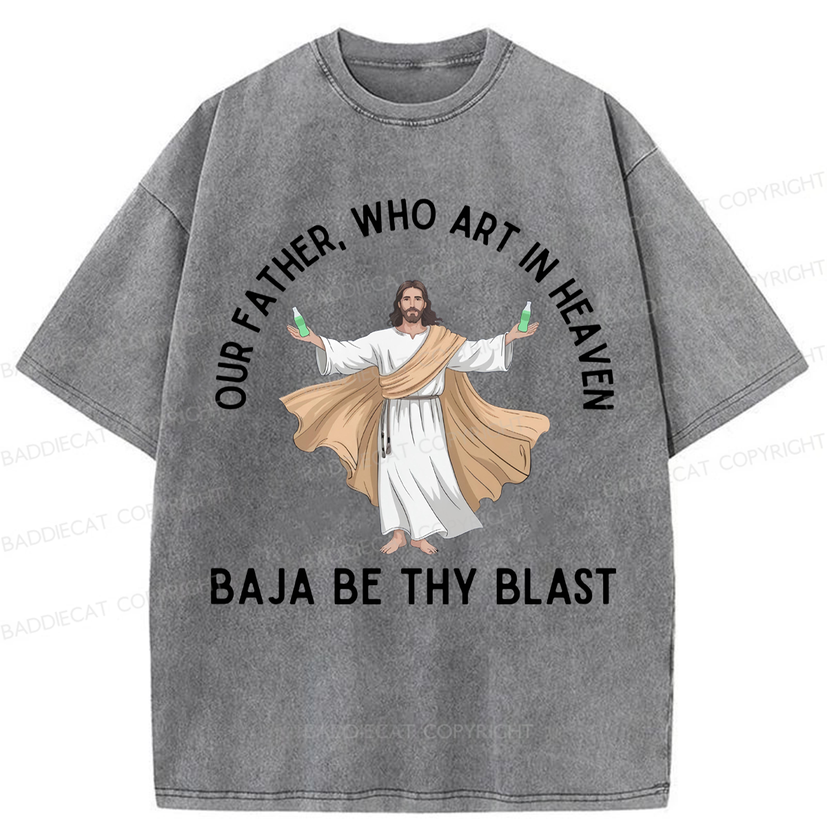Baddiecat Our Father Who Art In Heaven BAJA BE THY BLAST Washed T-shirt