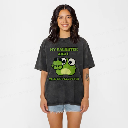 Baddiecat My Daughter And I Talk Sh*t About You Washed T-shirt